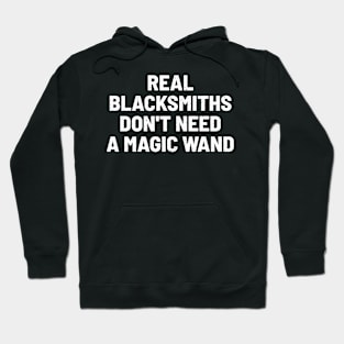 Real Blacksmiths Don't Need a Magic Wand Hoodie